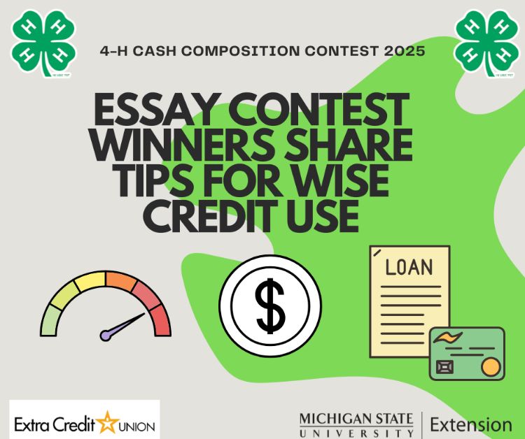 Grey background with a green shape on it with two 4-H clovers, the words 4-H Cash Composition Contest 2025, a gauge indicating full, a dollar sign and a paper that says loan next to a credit card illustration. Also included is the Extra Credit Union and MSU Extension wordmarks.