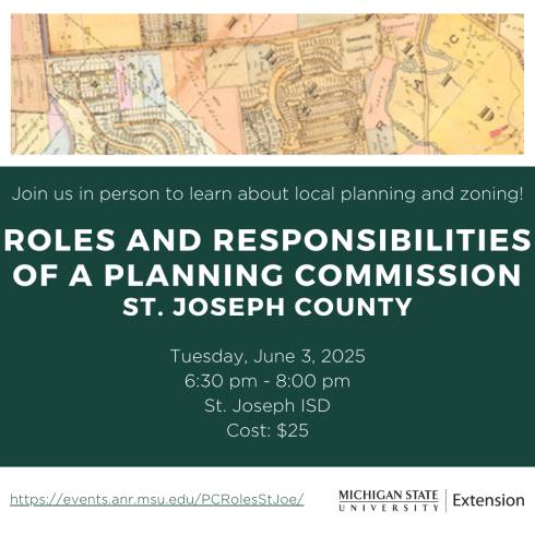 Map image with text reading Join us in person to learn about local planning and zoning.  Roles and Responsibilities of a Planning Commission St. Joseph County, Tuesday, June 3, 2025, 6:30 pm -8:00 pm, St. Joseph ISD, Cost:  $25.