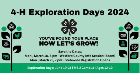 Graphic with plant and activity icons detailing the save the date information: Monday, March 18, 6 pm - Wexford County info session (zoom), Monday, March 25, 7 pm, registration opens. Exploration Days June 19-21, 2024, MSU campus, ages 12-19.