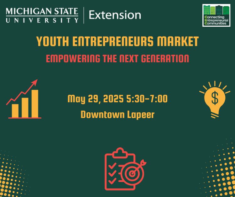 Green graphic is decorative elements in yellow. The MSU Extension wordmark in the upper left corner and CEC logo in the right. In text on the graphic: Youth Entrepreneurs Market. Empowering the next generation. May 29, 2025 from 5:30 - 7 p.m. Downtown Lapeer.