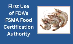 First Use of FDA's FSMA Food Certificate Authority