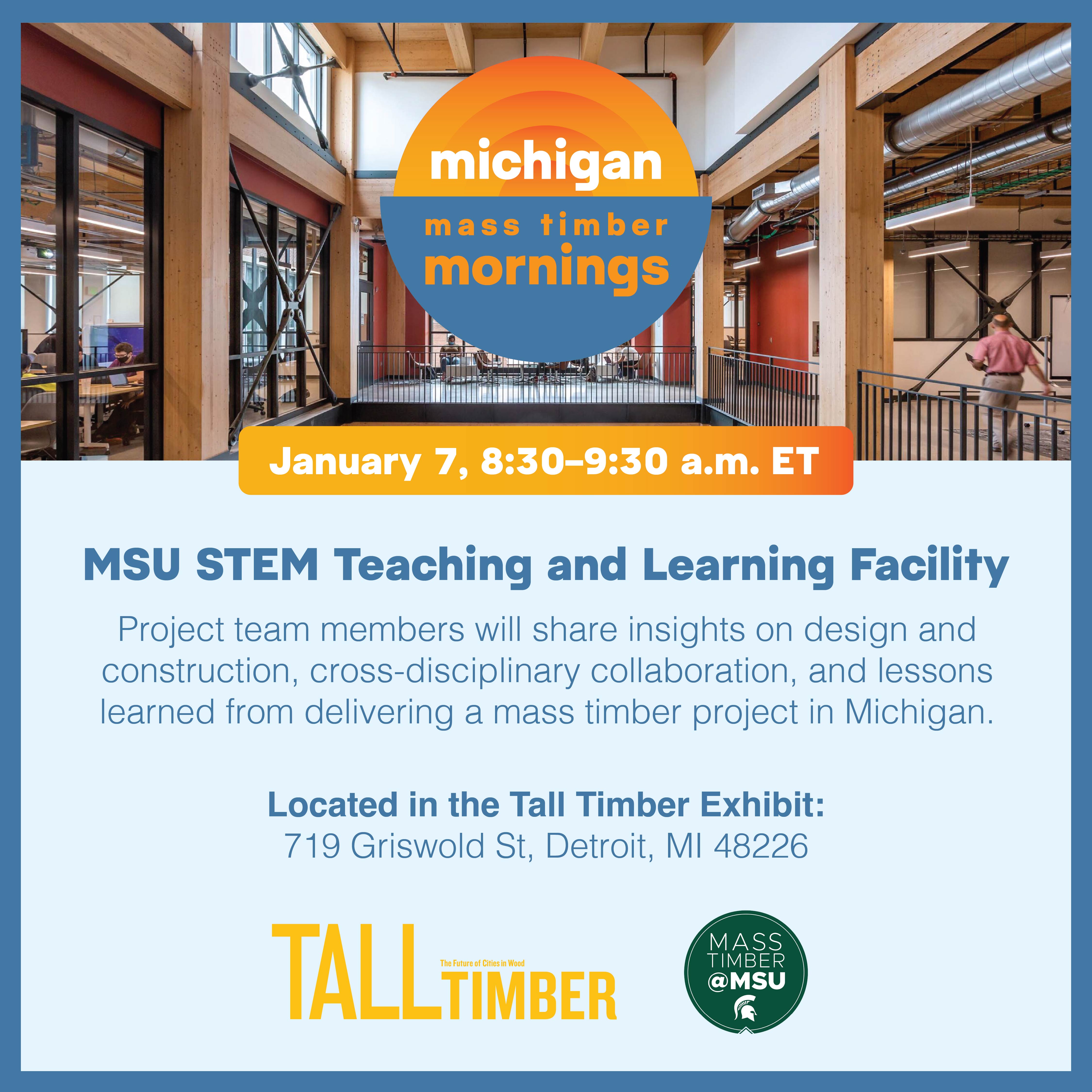 Event flyer for the first Mass Timber Mornings presentation at the Tall Timber Exhibit in Detroit on January 7. This presentation discussed the MSU STEM Teaching and Learning Facility