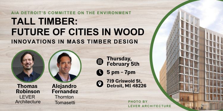 Innovations In Mass Timber Design - AIA Detroit Committee on the Environment event flyer, hosted in the Tall Timber exhibit space in Detroit on February 5, 2026.